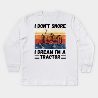 I don’t snore,I dream I’m a tractor Funny Kids Long Sleeve T-Shirt